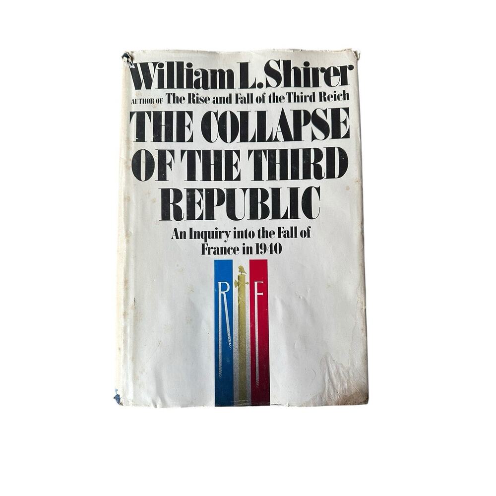 The Collapse of the Third Republic: An Inquiry Into the Fall of France in 1940,